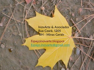 InovArte & Associados
    Rua Ceará, 1205
     BH - Minas Gerais

Espaçoinovarte.blogspot
Espaço.inovarte@gmail.com
 