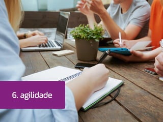 6. agilidade
 