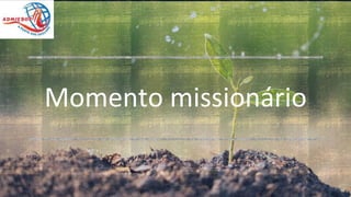 Momento missionário
 