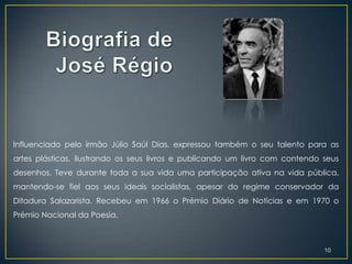 Influenciado pelo irmão Júlio Saúl Dias, expressou também o seu talento para as
artes plásticas, ilustrando os seus livros e publicando um livro com contendo seus
desenhos. Teve durante toda a sua vida uma participação ativa na vida pública,
mantendo-se fiel aos seus ideais socialistas, apesar do regime conservador da
Ditadura Salazarista. Recebeu em 1966 o Prémio Diário de Notícias e em 1970 o
Prémio Nacional da Poesia.



                                                                              10
 