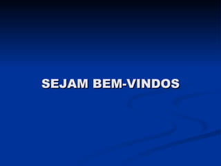 SEJAM BEM-VINDOS 