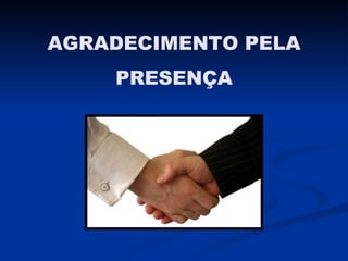 AGRADECIMENTO PELA PRESENÇA 
