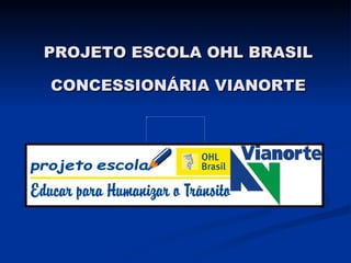 PROJETO ESCOLA OHL BRASIL CONCESSIONÁRIA VIANORTE 