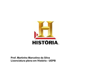 Prof. Martinho Marcolino da Silva
Licenciatura plena em História - UEPB

 