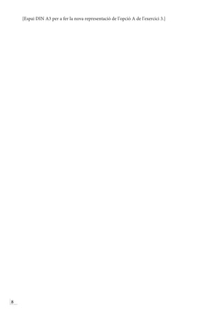 8
[Espai DIN A3 per a fer la nova representació de l’opció A de l’exercici 3.]
 