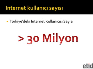    Türkiye’deki Internet Kullanıcısı Sayısı
 