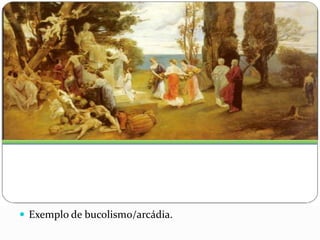  Exemplo de bucolismo/arcádia.
 