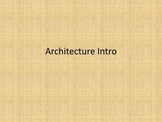 Architecture Intro
 
