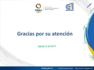 Corde Huauchinango. http://corde1.blogspot.mx
Gracias por su atención
Agosto 2 de 2017
 