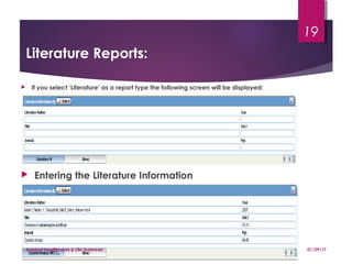 Literature Reports:
 Entering the Literature Information
 If you select ‘Literature’ as a report type the following screen will be displayed:
01/29/17Katalyst Healthcares & Life Sciences
19
 