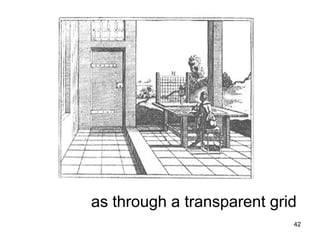 as through a transparent grid
        Artist’s Grid

                            42
 