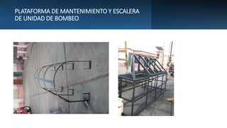 PLATAFORMA DE MANTENIMIENTO Y ESCALERA
DE UNIDAD DE BOMBEO
 