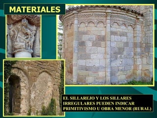 MATERIALES EL SILLAREJO Y LOS SILLARES IRREGULARES PUEDEN INDICAR PRIMITIVISMO U OBRA MENOR (RURAL)