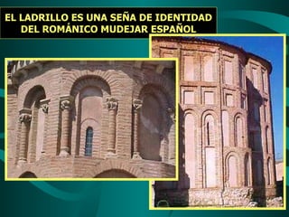EL LADRILLO ES UNA SEÑA DE IDENTIDAD DEL ROMÁNICO MUDEJAR ESPAÑOL