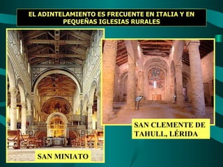 EL ADINTELAMIENTO ES FRECUENTE EN ITALIA Y EN PEQUEÑAS IGLESIAS RURALES SAN MINIATO SAN CLEMENTE DE TAHULL, LÉRIDA