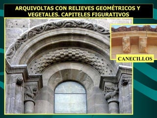ARQUIVOLTAS CON RELIEVES GEOMÉTRICOS Y VEGETALES. CAPITELES FIGURATIVOS CANECILLOS