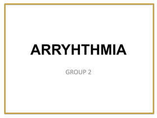 ARRYHTHMIA
GROUP 2
 