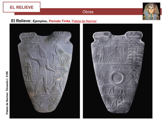 Obras
EL RELIEVE
El Relieve: Ejemplos. Periodo Tinita. Paleta de Narmer
PaletadeNarmer.DinastíaI.3100
ac.
 