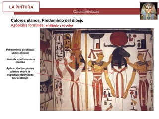 Características
LA PINTURA
Colores planos. Predominio del dibujo
Aspectos formales: el dibujo y el color
Predominio del dibujo
sobre el color
Línea de contorno muy
precisa
Aplicación de colores
planos sobre la
superficie delimitada
por el dibujo
 