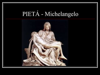 PIETÁ - Michelangelo

 