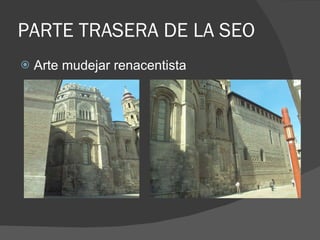 PARTE TRASERA DE LA SEO Arte mudejar renacentista