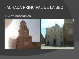 FACHADA PRINCIPAL DE LA SEO Arte neoclasico