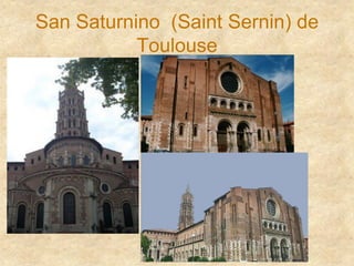 San Saturnino (Saint Sernin) de
Toulouse
 