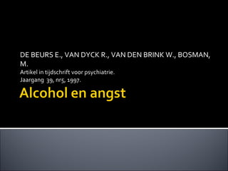 DE BEURS E., VAN DYCK R., VAN DEN BRINK W., BOSMAN, M. Artikel in tijdschrift voor psychiatrie. Jaargang  39, nr5, 1997. 