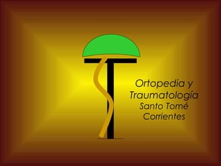 Ortopedia y
Traumatología
Santo Tomé
Corrientes
 