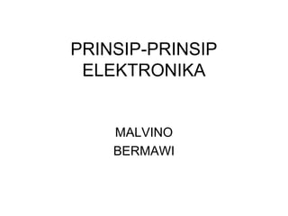 PRINSIP-PRINSIP
ELEKTRONIKA

MALVINO
BERMAWI

 