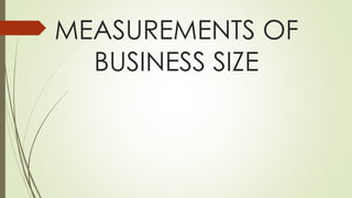 MEASUREMENTS OF
BUSINESS SIZE
 