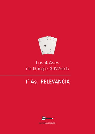Los 4 Ases
de Google AdWords

1º As: RELEVANCIA