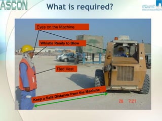 What is required?
Eyes on the Machine
Whistle Ready to Blow
Red Vest
 