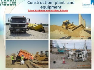 Construction plant and
equipment
Some Accident and incident Photos
 
