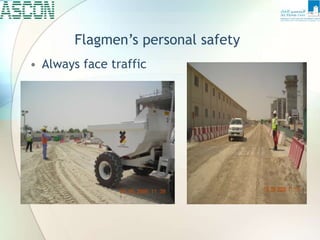 Flagmen’s personal safety
• Always face traffic
 