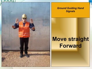 Move straight
Forward
Ground Guiding Hand
Signals
 
