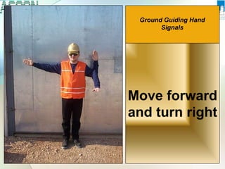 Move forward
and turn right
Ground Guiding Hand
Signals
 