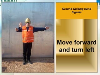 Move forward
and turn left
Ground Guiding Hand
Signals
 