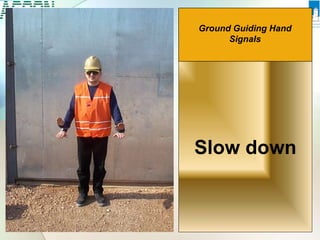 Slow down
Ground Guiding Hand
Signals
 