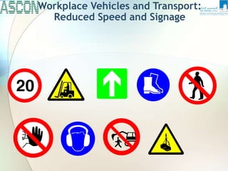 Workplace Vehicles and Transport:
Reduced Speed and Signage
 