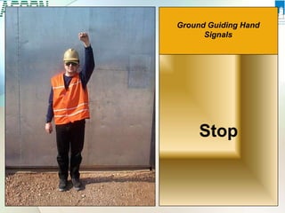 Ground Guiding Hand
Signals
Stop
 