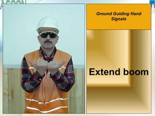 Extend boom
Ground Guiding Hand
Signals
Extend boom
 