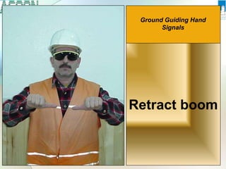 Ground Guiding Hand
Signals
Retract boom
 