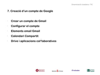 Dinamització ciutadana i TIC



7. Creació d’un compte de Google


-
    Crear un compte de Gmail
-
    Configurar el compte
-
    Elements email Gmail
-
    Calendari Compartit
-
    Drive i aplicacions col·laboratives
 