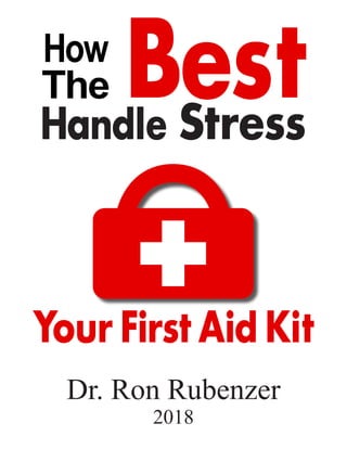 Dr. Ron Rubenzer
2018
Handle Stress
How
The Best
Your First Aid Kit
 