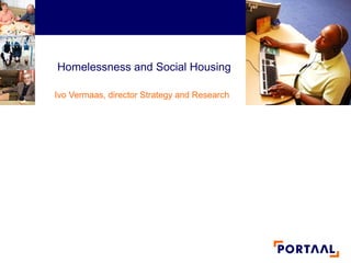 Homelessness and Social Housing

Ivo Vermaas, director Strategy and Research




Cardiff, 13 - 14 november
 