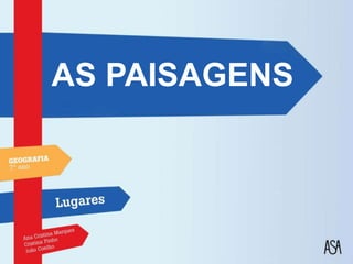 AS PAISAGENS
 