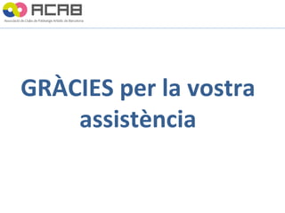 GRÀCIES per la vostra assistència 