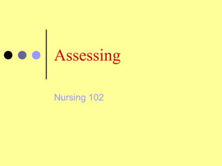 Assessing
Nursing 102
 