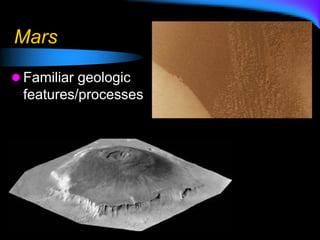 Mars
 Familiar geologic
features/processes
 